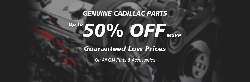 Genuine Cadillac parts, Guaranteed low prices